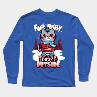 Fur baby it's cold outside Long Sleeve T-Shirt